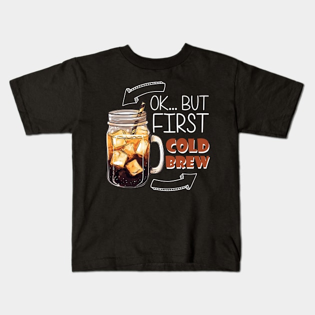 Ok... But first Cold Brew Kids T-Shirt by FluffigerSchuh